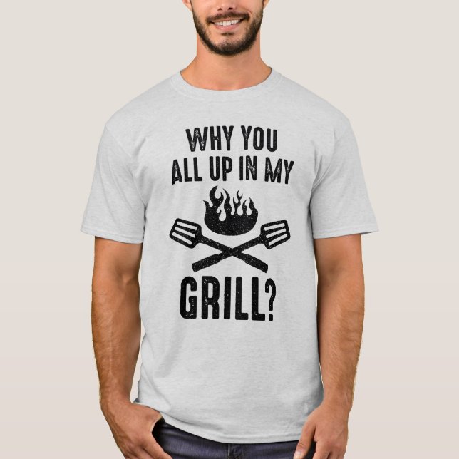 Varför är ni alla uppe i mitt grill? t shirt (Framsida)