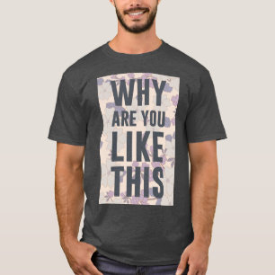 VARFÖR ÄR NI SÅ HÄR? T SHIRT