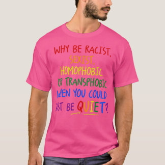 Varför är rasistiska, homofobiska eller transfoba? t shirt