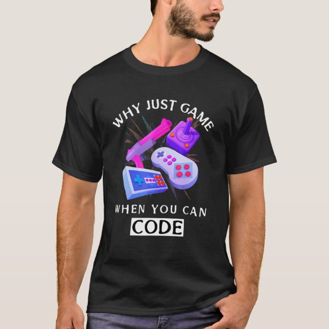 Varför bara spela när du kan koda kodning t shirt (Framsida)