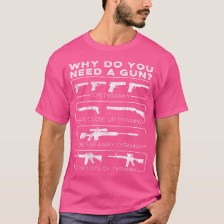 Varför behöver du en Gun till Tyranny? T Shirt