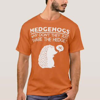 Varför de bara hedge Hedgehog? T Shirt