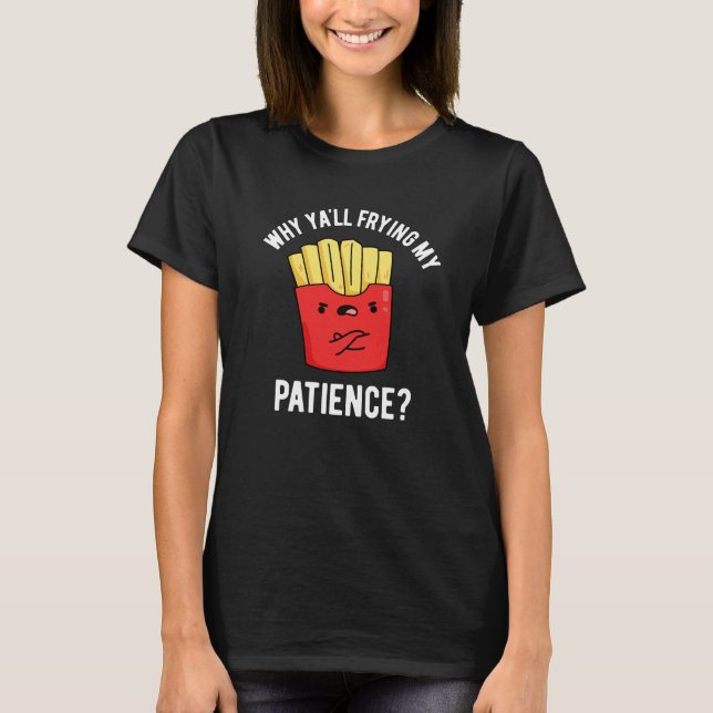 Varför din fitta min patient Fries Pun Mörk BG T Shirt (Framsida)