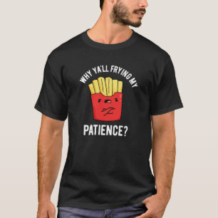 Varför din fitta min patient Fries Pun Mörk BG T Shirt