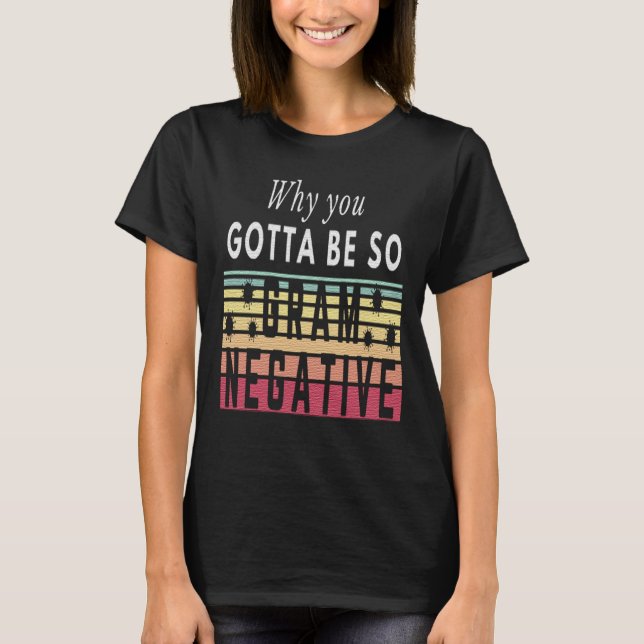 VARFÖR DU MÅSTE VARA SÅ NEGATIV - BAKTERIEN T SHIRT (Framsida)