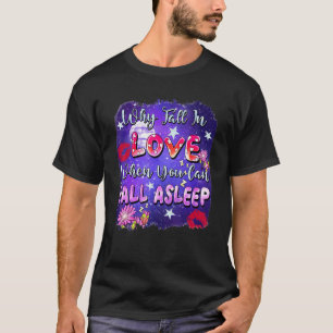 Varför falla för kärlek när du kan somna Valentin T Shirt