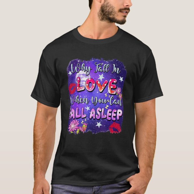 Varför falla för kärlek när du kan somna Valentin T Shirt (Framsida)