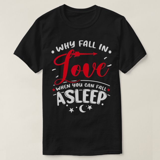 Varför flyga in i Kärlek när du kan sova T Shirt (Design framsida)
