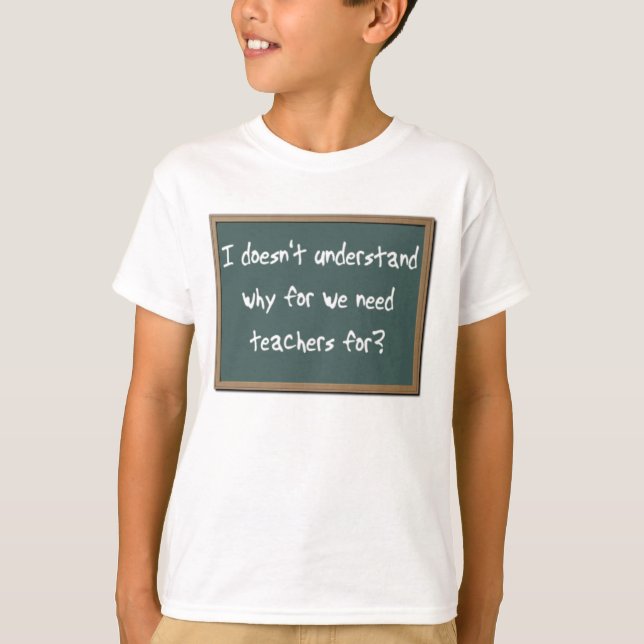 Varför För Behövs Roliga Lärare T-Shirt Humor (Framsida)