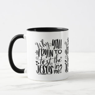 Varför försöker du testa Jesus i mig? Mugg