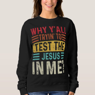 Varför försöker ni testa Jesus i mig kristen? T Shirt