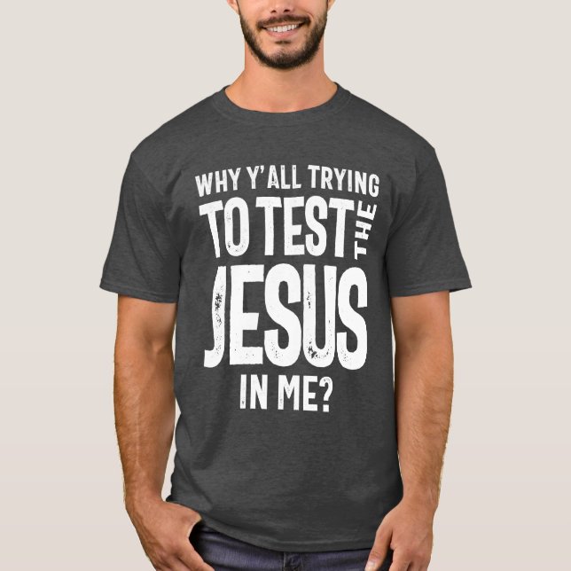 Varför försöker ni testa Jesus i mig? | Kristus T Shirt (Framsida)