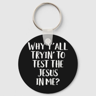 Varför försöker ni testa Jesus i mig? Nyckelring