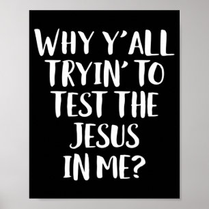 Varför försöker ni testa Jesus i mig? Poster
