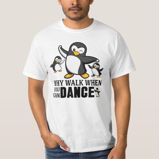 Varför Gå När Du Kan Dansa Pingvin T Shirt (Framsida)
