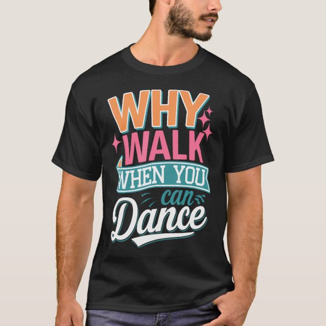 Varför Gå När Du Kan Dansa Roligt T Shirt (Framsida)