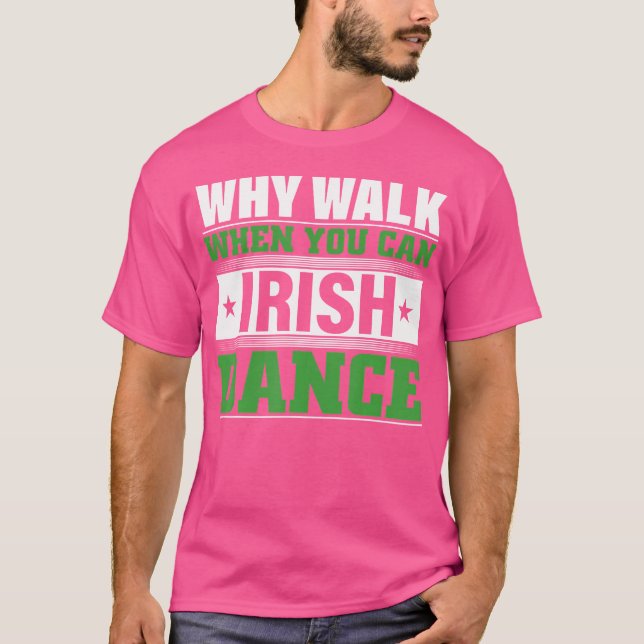 Varför gå när du kan irländsk dansa? t shirt (Framsida)