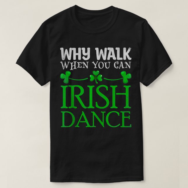 Varför gå när du kan irländsk dansare Pat T Shirt (Design framsida)