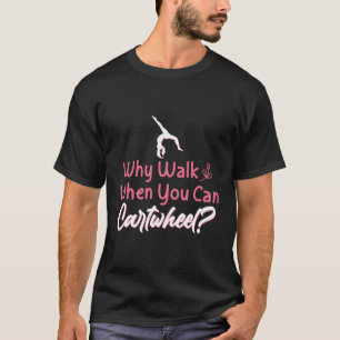 Varför gå när du kan kalla på gymnast Gymnastik T Shirt