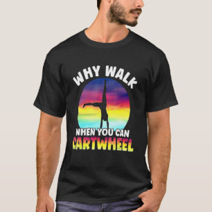 Varför gå när du kan karthjul på citat Gymnas T Shirt