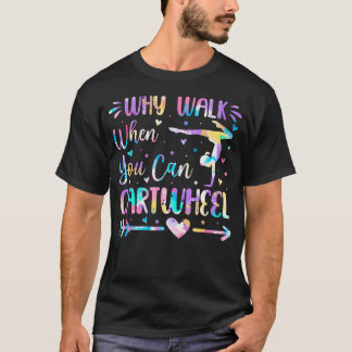 Varför Gå När Du Kan Slå Hjul Flickan Och Gymnasti T Shirt
