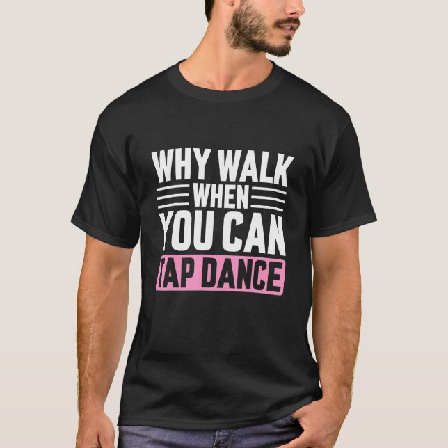 Varför gå när du kan slå på dansen, dansa dansare t shirt (Framsida)