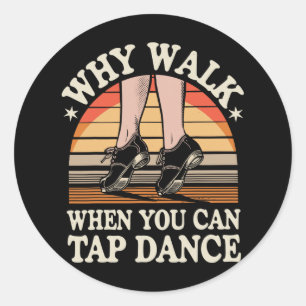 Varför gå när du kan slå på dansfunny Tap Dancing Runt Klistermärke