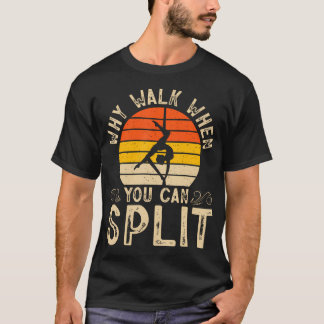 Varför Gå När Du Kan Splittra Gymnastik T Shirt