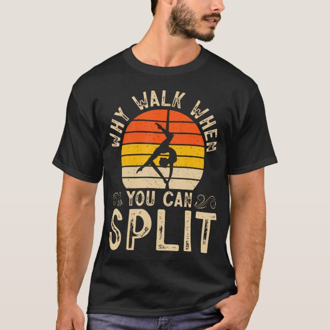 Varför Gå När Du Kan Splittra Gymnastik T Shirt (Framsida)