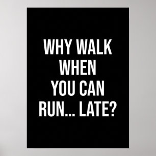 Varför gå när du kan Springa... sen - lustig motiv Poster