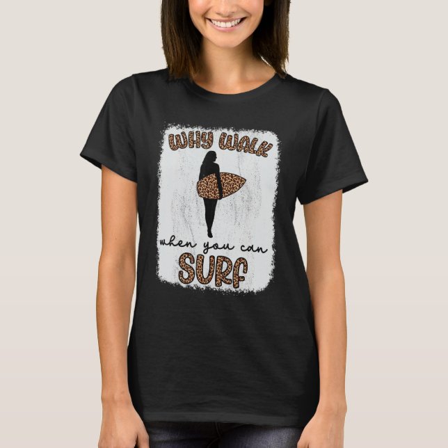 Varför gå när du kan Surfa surfing Girls? T Shirt (Framsida)
