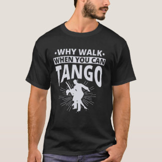Varför Gå När Du Kan Tango Tango Dansare T Shirt