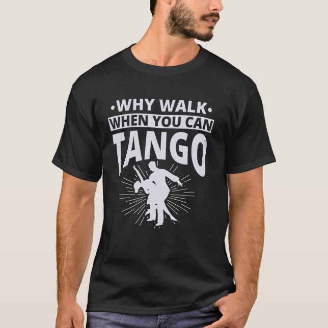 Varför Gå När Du Kan Tango Tango Dansare T Shirt (Framsida)