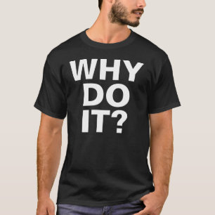 VARFÖR GÖR DET? T-tröja T Shirt
