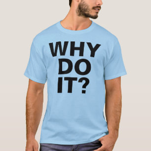VARFÖR GÖR DET? T-tröja Tee Shirt