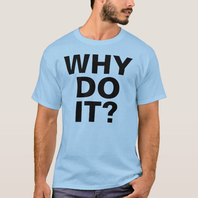 VARFÖR GÖR DET? T-tröja Tee Shirt (Framsida)