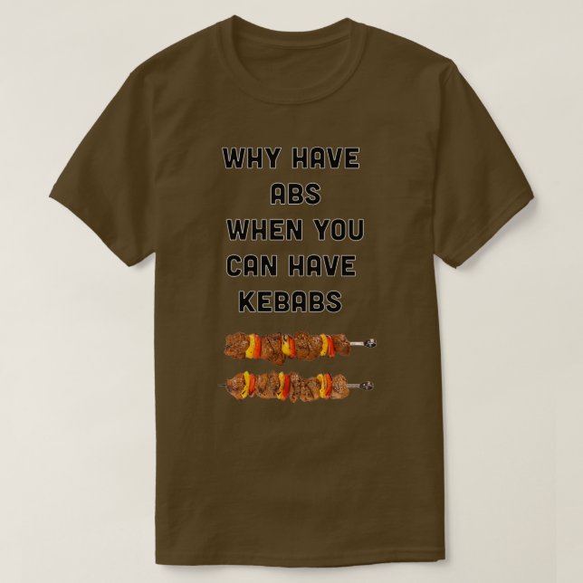 Varför har ABS när du kan ha Kebabs? T Shirt (Design framsida)