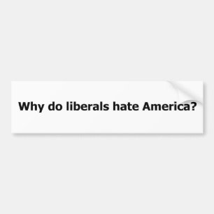 Varför hatar liberal person Amerika? Bildekal