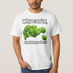 Varför inte kan jag rymma alla dessa limefrukter? t-shirt