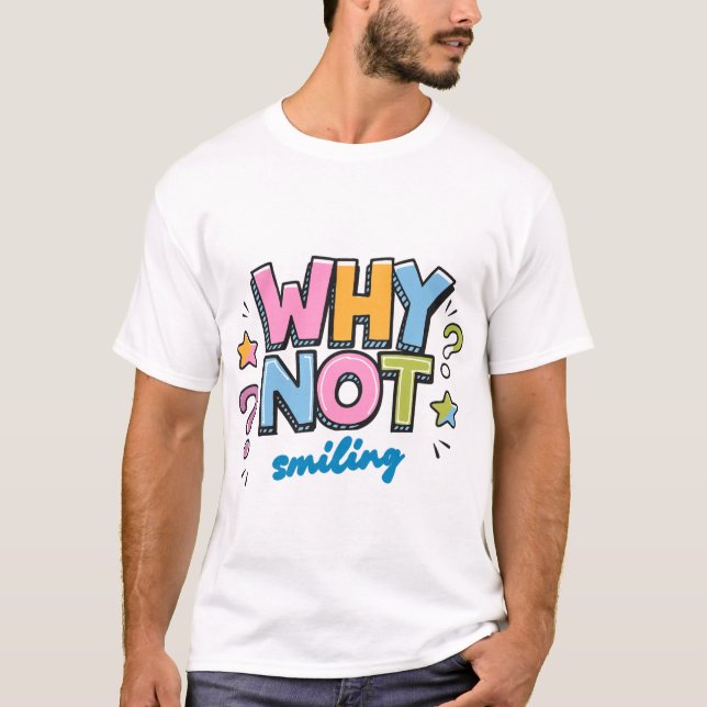 Varför inte le – Färgglad positiv design T Shirt (Framsida)