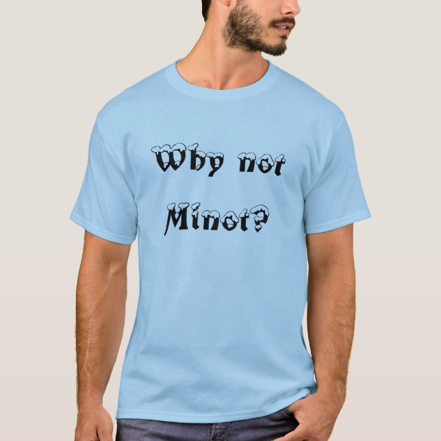 Varför inte Minot? T Shirt (Framsida)