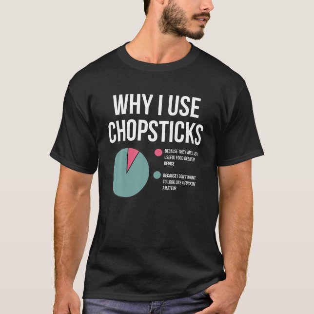 Varför jag Använda Chopsticks ser ut som Amateur F T Shirt (Framsida)