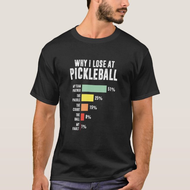 Varför jag förlorade på Pickleball Pickleball Play T Shirt (Framsida)