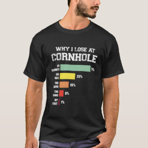 Varför jag förlorar i Cornhole? T Shirt