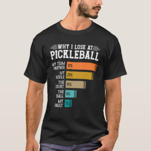 Varför jag förlorar på Pickleball? T Shirt