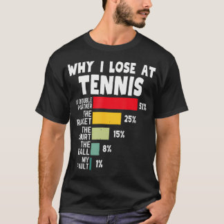 Varför jag förlorar på tennisspelare skämt tennis t shirt