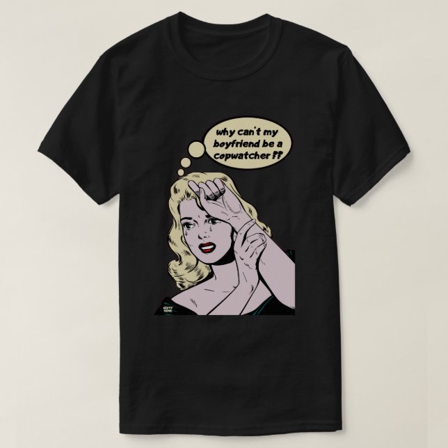 "VARFÖR KAN INTE MIN BOYFRIEND VARA EN COPWATCHER? T SHIRT (Design framsida)