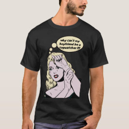 "VARFÖR KAN INTE MIN BOYFRIEND VARA EN COPWATCHER? T SHIRT