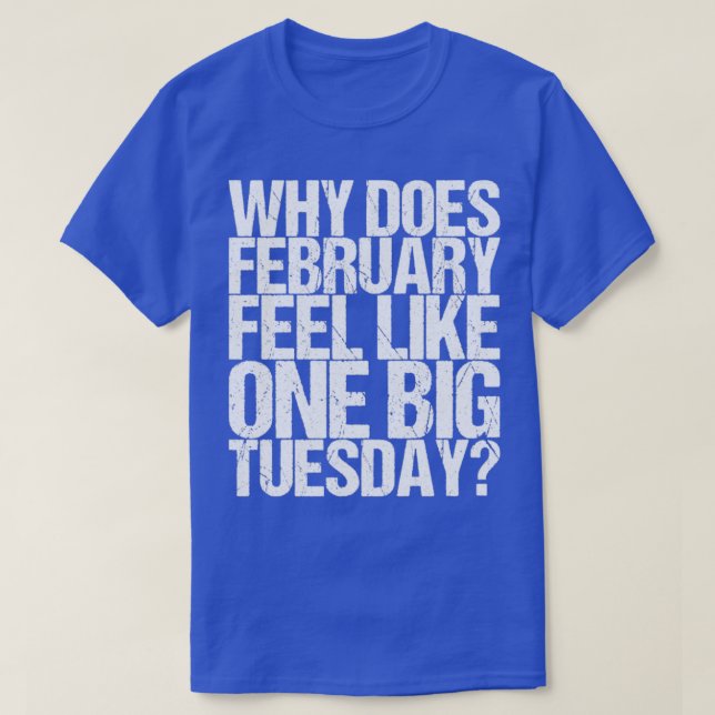 Varför känns februari som en stor tisdag? t shirt (Design framsida)