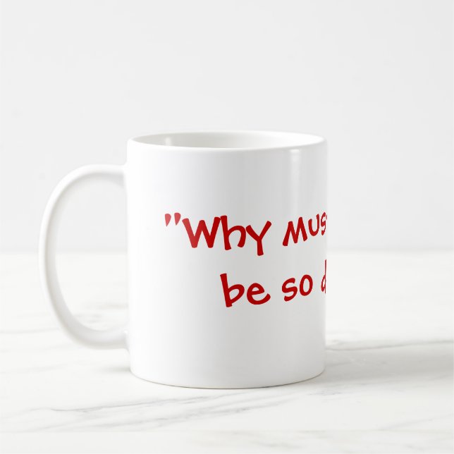 "Varför måste allt vara så svårt? ", Kaffemugg (Vänster)